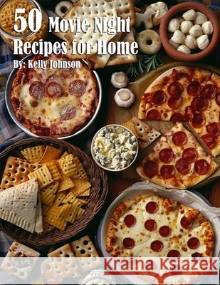 50 Movie Night Recipes for Home Kelly Johnson 9781088148785