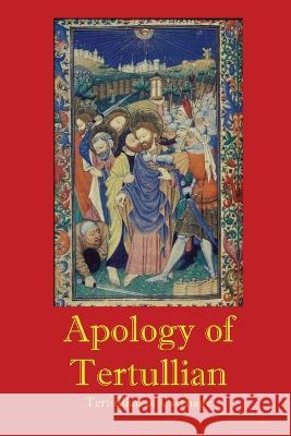 Apology of Tertullian Tertullian of Carthage S Thelwall  9781088149102 IngramSpark