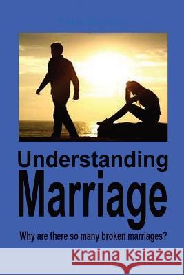 Understanding Marriage: Why Are There So Many Broken Marriage? Sam Royalty   9781088149485 IngramSpark