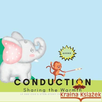 Conduction - Sharing the Warmth: A STEM Story for Young Readers (Perfect book to inspire child's curiosity about science at very young age): LE and COO's STEM-STORY for young readers: LE and COO's STE Shiva S Mohanty   9781088149928 IngramSpark