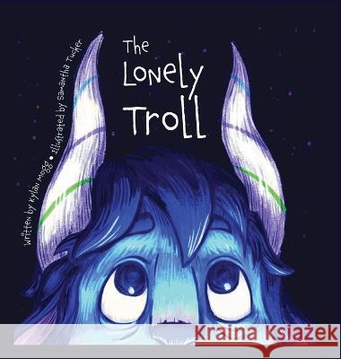 The Lonely Troll Kylan Mogg Samantha Tucker  9781088150276 IngramSpark