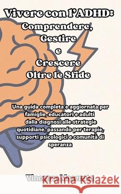 Vivere con l'ADHD: Comprendere, Gestire e Crescere Oltre le Sfide: Comprendere, Gestire e Crescere Oltre le Sfide: Una guida completa e aggiornata per Vincenzo Macerata 9781088150290 Vincenzo Macerata
