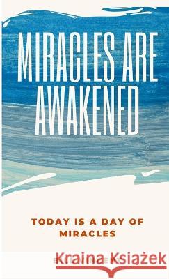 Miracles Are Awakened: Today is a Day of Miracles Bill Vincent   9781088150498 IngramSpark