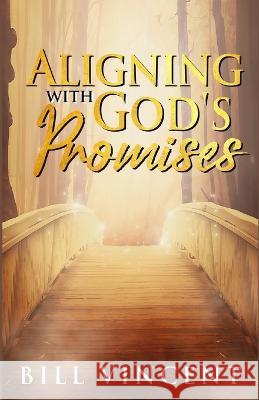 Aligning With God's Promises Bill Vincent   9781088150801 IngramSpark