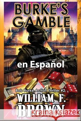 Burke's Gamble, en Espanol: Bob Burke Action Thriller #7 Wiliam F Brown   9781088150979 IngramSpark