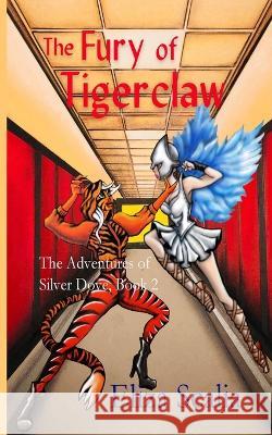 The Fury of Tigerclaw: A young adult superhero adventure Eliza Scalia   9781088150993 IngramSpark