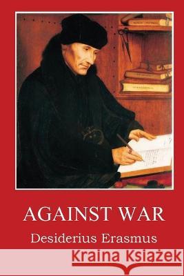 Against War Desidarius Erasmus D B Updike  9781088151969 IngramSpark