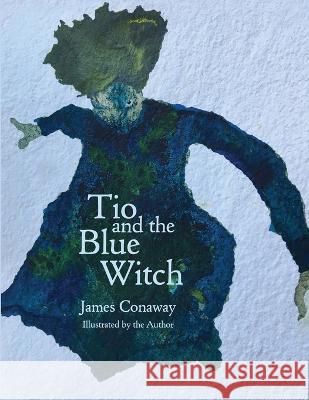 Tio and the Blue Witch James Conaway   9781088152744 IngramSpark