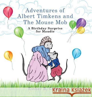 Adventures of Albert Timkens and the Mouse Mob: A Birthday Surprise for Maudie Esther R Griggs   9781088153383