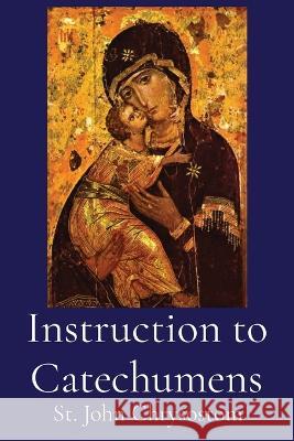 Instruction to Catechumens St John Chrysostom T P Brandram  9781088153420 IngramSpark