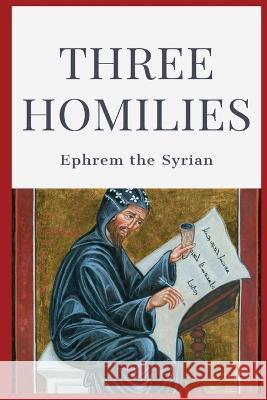 Three Homilies Ephrem the Syrian Philip Schaff  9781088153499 IngramSpark