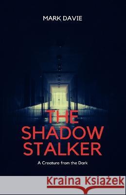 The Shadow Stalker: A Creature from the Dark Mark Davie   9781088154526