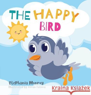 The happy bird Stephania Monroy Aiman Fatima  9781088155134 IngramSpark