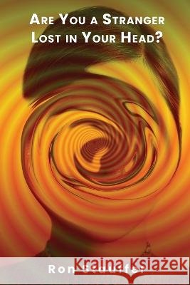 Are You a Stranger Lost in Your Head? Ron Stauffer   9781088155219