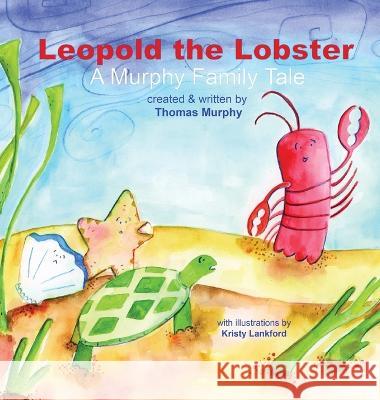 Leopold the Lobster Thomas Murphy Kristy Lankford  9781088155479 IngramSpark