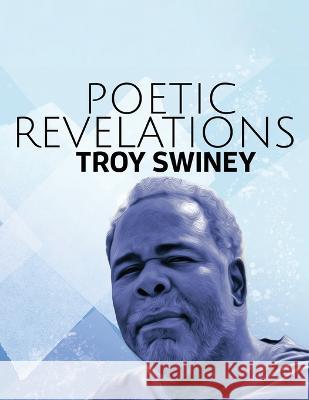 Poetic Revelations Troy Swiney   9781088155486 IngramSpark