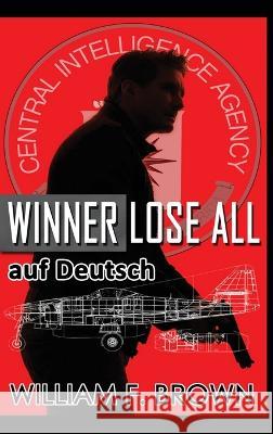 Winner Lose All, auf Deutsch: An Ed Scanlon Spy vs Spy CIA Thriller William F Brown   9781088155585 IngramSpark