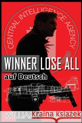 Winner Lose All, auf Deutsch: An Ed Scanlon Spy vs Spy CIA Thriller William F Brown   9781088155929 IngramSpark