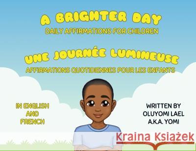 A Brighter Day - Une Journee Lumineuse - Bilingual English/French Affirmations Book For Children Oluyomi Lael   9781088157374 IngramSpark