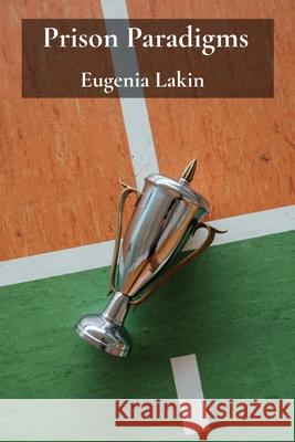 Prison Paradigms: Analyzing behavior patterns and motive recognition Eugenia Lakin 9781088157961 Eugenialakin