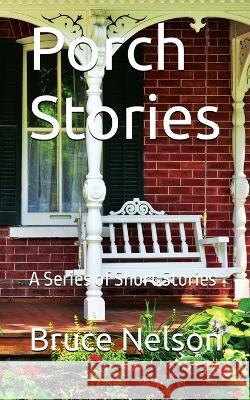 Porch Stories Bruce Nelson   9781088158029