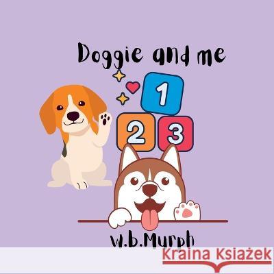 Doggie and me 123 W B Murph W B Murph  9781088158449 IngramSpark