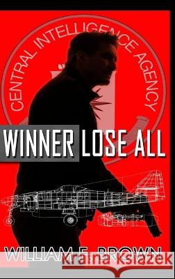 Winner Lose All: An Ed Scanlon Spy vs Spy CIA Thriller William F Brown   9781088160893 IngramSpark