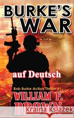 Burkes War, auf Deutsch: Bob Burke Action Thriller #1 William F Brown   9781088161319 IngramSpark