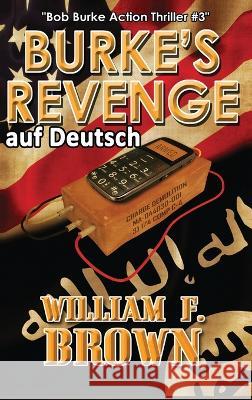 Burkes Revenge, auf Deutch: Bob Burke Action Thriller #3 William F Brown   9781088161937 IngramSpark