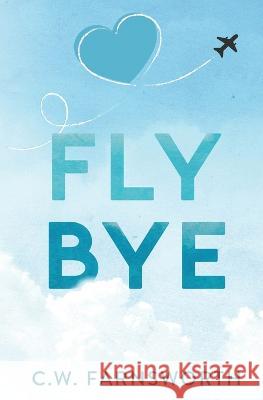 Fly Bye C W Farnsworth   9781088162026 IngramSpark