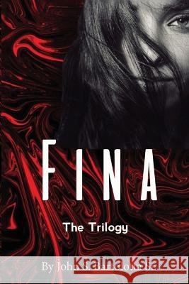 Fina the Trilogy John S Bartolotta   9781088164204