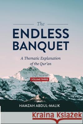 The Endless Banquet (Volume III) Hamzah Abdul-Malik   9781088164662 IngramSpark