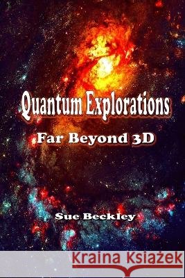 Quantum Explorations: Far Beyond 3D Sue Beckley   9781088165232