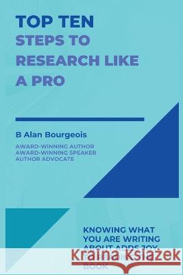 Top Ten Steps to Research Like a Pro B Alan Bourgeois   9781088166031 IngramSpark