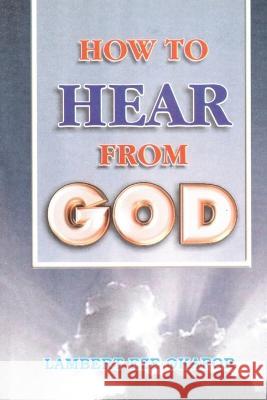HOW TO HEAR FROM GOD - LaFAMCALL Lambert Okafor Lafamcall Endtimes  9781088166253 IngramSpark