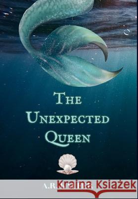 The Unexpected Queen A. R. Kaufer 9781088167069 Courting Books Publishing, LLC