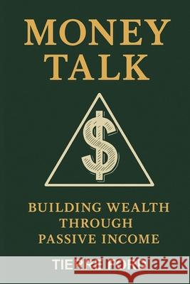 Money Talk: Building Wealth Through Passive Income Tierre Ford 9781088167489 Tierre Ford