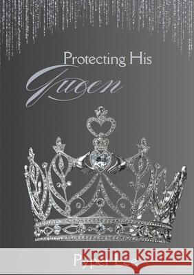 Protecting His Queen Pyper Lee 9781088167588