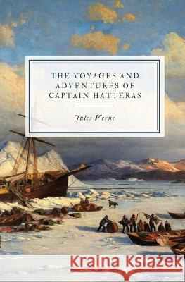 The Voyages and Adventures of Captain Hatteras Jules Verne   9781088168141 IngramSpark