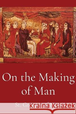 On the Making of Man St Gregory of Nyssa Henry Austin Wilson  9781088168219