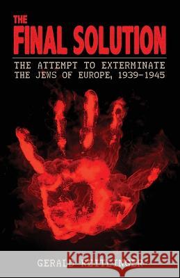 The Final Solution: The Attempt to Exterminate the Jews of Europe, 1939-1945 Gerald Reitlinger   9781088168448 IngramSpark