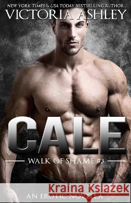 Cale (Walk of Shame #3) Victoria Ashley   9781088168479