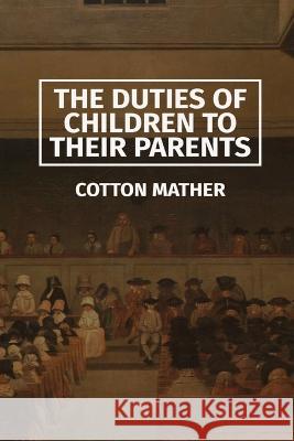 The Duties of Children to their Parents Cotton Mather   9781088170144 IngramSpark