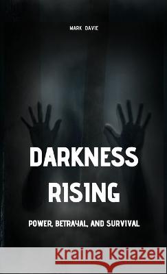 Darkness Rising: Power, Betrayal, and Survival Mark Davie   9781088170243