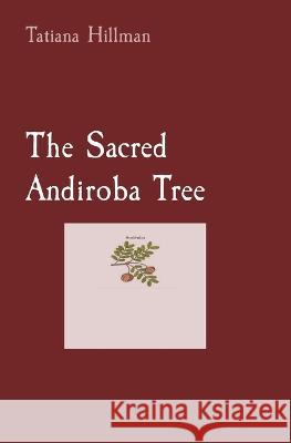 The Sacred Andiroba Tree Tatiana Hillman   9781088170434 IngramSpark