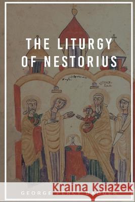 The Liturgy of Nestorius George Percy Badger   9781088170687