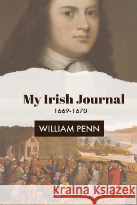 My Irish Journal: 1669-1670 William Penn   9781088170700 IngramSpark