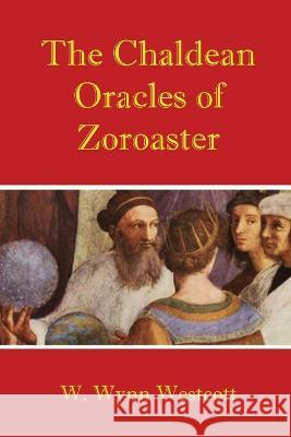 The Chaldean Oracles of Zoroaster W Wynn Westcott   9781088170816 IngramSpark