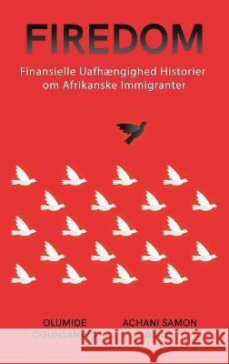 Firedom: Finansielle Uafhaengighed historier om Afrikanske Immigranter Olumide Ogunsanwo Achani Samon Biaou  9781088171059