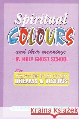 SPIRITUAL COLOURS and their meanings - In HOLY GHOST SCHOOL Lambert Okafor Lafamcall Endtimes Ministries  9781088171196 IngramSpark